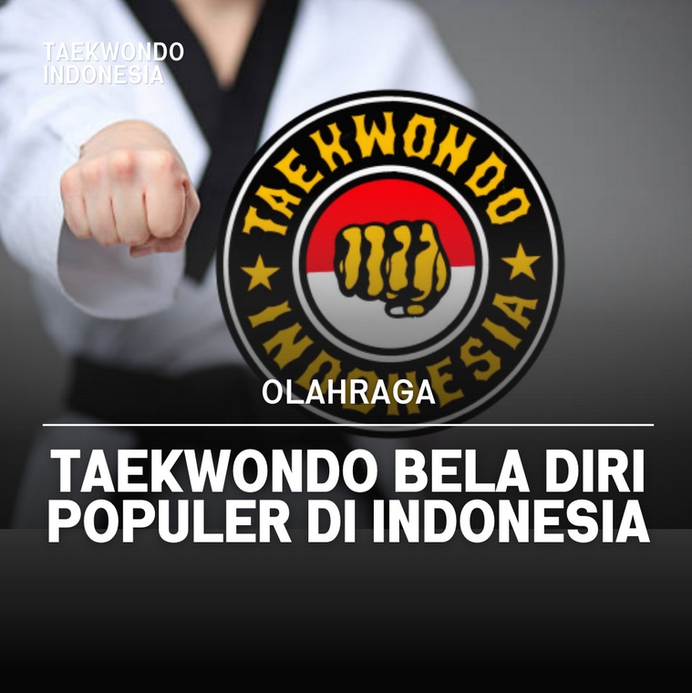 Taekwondo bela diri populer di Indonesia Taekwondo Indonesia Dojang layarterkembang